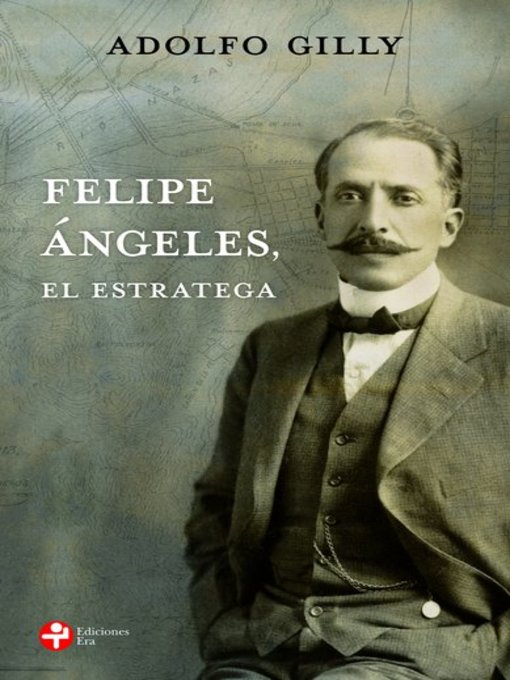 Title details for Felipe Ángeles, el estratega by Adolfo Gilly - Available